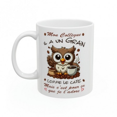 Mug Mon Collègue -  il a un grain comme le café mais je l'adore - Idée cadeau - Tasse en céramique 