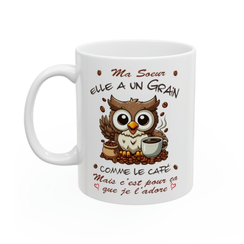 Mug Ma Ma soeur -  Elle a un grain comme le café mais je l'adore - Idée cadeau - Tasse en céramique original