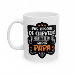 Mug pas besoin de cheveux pour être un super Papa - Idée cadeau - Tasse en céramique - Humour Sympa Fun