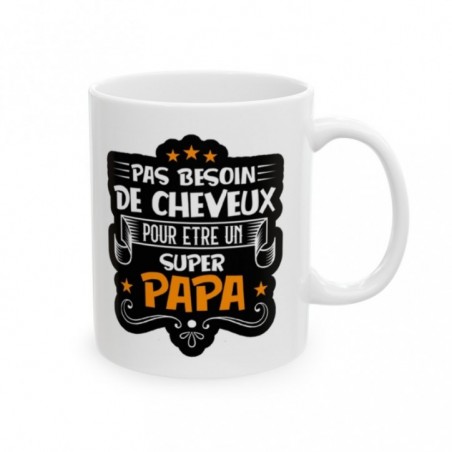 Mug pas besoin de cheveux pour être un super Papa - Idée cadeau - Tasse en céramique - Humour Sympa Fun