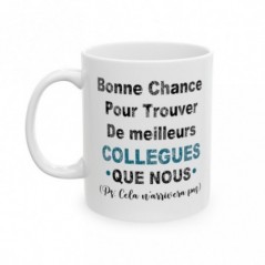 Mug Bonne chance pour trouver de meilleurs collègues que nous - Idée cadeau - Tasse en céramique collègues - Humour Sympa Fun