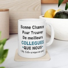 Mug Bonne chance pour trouver de meilleurs collègues que nous - Idée cadeau - Tasse en céramique collègues - Humour Sympa Fun