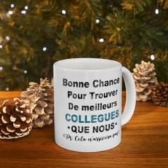 Mug Bonne chance pour trouver de meilleurs collègues que nous - Idée cadeau - Tasse en céramique collègues - Humour Sympa Fun