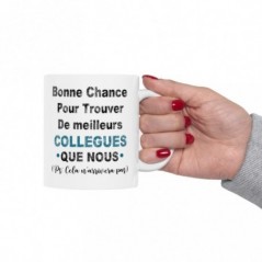 Mug Bonne chance pour trouver de meilleurs collègues que nous - Idée cadeau - Tasse en céramique collègues - Humour Sympa Fun