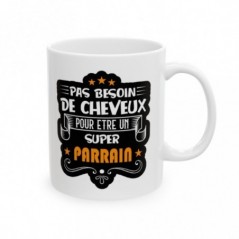 Mug pas besoin de cheveux pour être un super Parrain - Idée cadeau - Tasse en céramique - Humour Sympa Fun