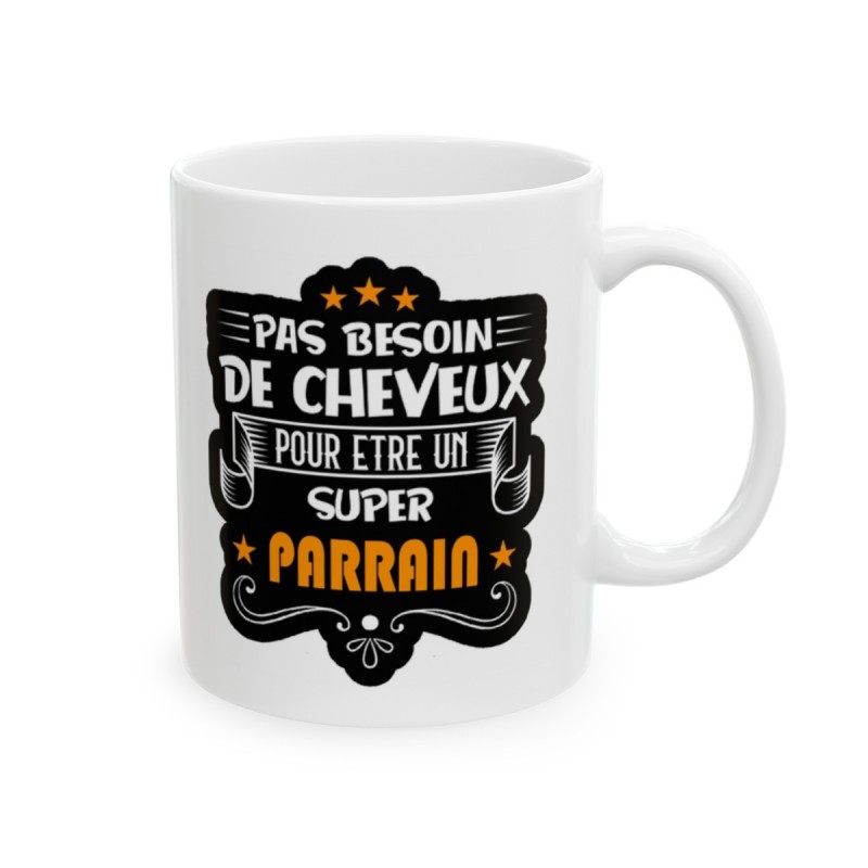 Mug pas besoin de cheveux pour être un super Parrain - Idée cadeau - Tasse en céramique - Humour Sympa Fun