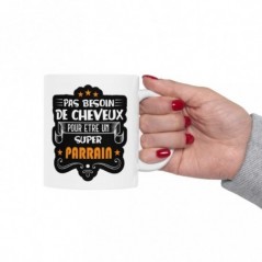 Mug pas besoin de cheveux pour être un super Parrain - Idée cadeau - Tasse en céramique - Humour Sympa Fun