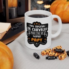 Mug pas besoin de cheveux pour être un super Papy - Idée cadeau - Tasse en céramique - Humour Sympa Fun