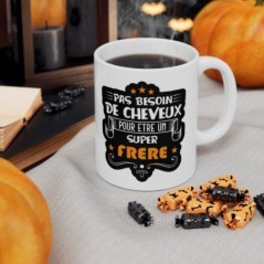 Mug pas besoin de cheveux pour être un super Frère - Idée cadeau - Tasse en céramique - Humour Sympa Fun