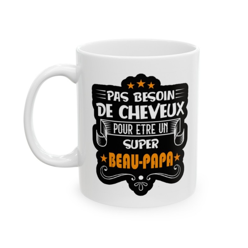 Mug pas besoin de cheveux pour être un super Beau Papa - Idée cadeau - Tasse en céramique - Humour Sympa Fun