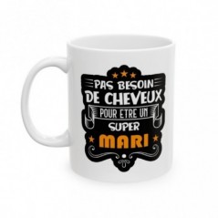 Mug pas besoin de cheveux pour être un super Mari - Idée cadeau - Tasse en céramique - Humour Sympa Fun