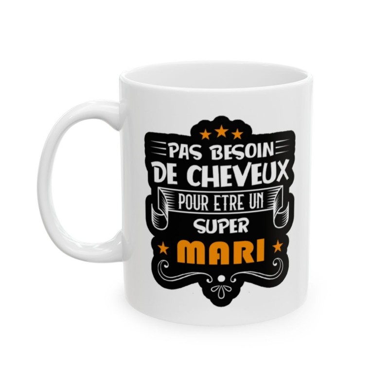 Mug pas besoin de cheveux pour être un super Mari - Idée cadeau - Tasse en céramique - Humour Sympa Fun